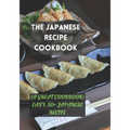 The Japanese Recipe Cookbook: (A Great Cookbook) Easy, 50+ Japanese Recipe