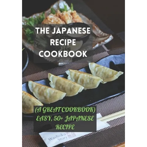 The Japanese Recipe Cookbook: (A Great Cookbook) Easy, 50+ Japanese Recipe