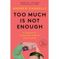 Too Much Is Not Enough: A Memoir of Fumbling Toward Adulthood