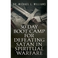 30 Day Boot Camp for Defeating Satan in Spiritual Warfare