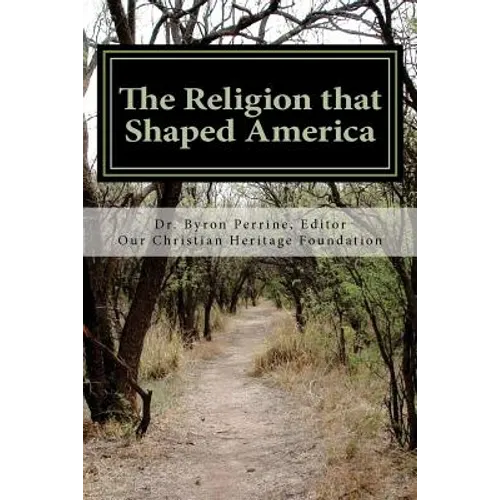 The Religion that Shaped America: An Anthology of Writings Representative of Our Christian Heritage