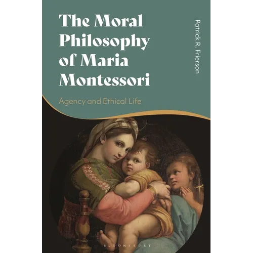 The Moral Philosophy of Maria Montessori: Agency and Ethical Life