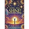 Shine, Soul, SHINE!: 30 Days of Self-Discovery and Healing Through Divorce