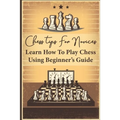 Chess Tips For Novices: Learn How To Play Chess Using Beginner's Guide: Advanced Chess Strategy