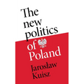 The New Politics of Poland: A Case of Post-Traumatic Sovereignty
