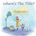 Where's The Title?: A Story About Friendship, Feelings, and Finding Your Voice