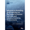 Advances in Modelling and Prediction on the Impact of Human Activities and Extreme Events on Environments