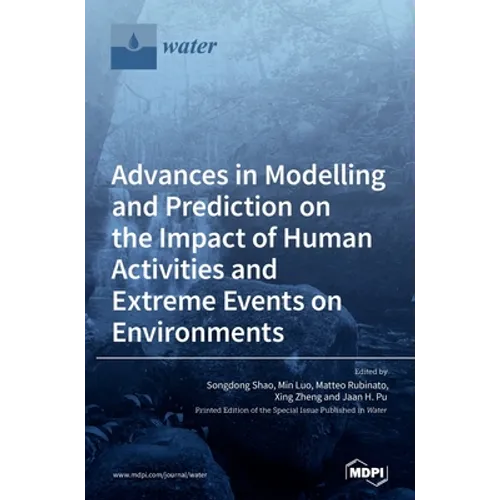 Advances in Modelling and Prediction on the Impact of Human Activities and Extreme Events on Environments