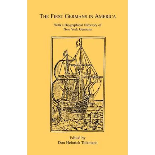 The First Germans in America: With a Biographical Directory of New York Germans