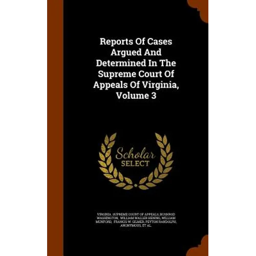 Reports Of Cases Argued And Determined In The Supreme Court Of Appeals Of Virginia, Volume 3
