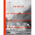 An-My Lê Between Two Rivers
