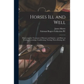 Horses Ill and Well: Homoeopathic Treatment of Diseases and Injuries: and Hints on Feeding, Grooming, Conditioning, Nursing, Horse-buying, &c.