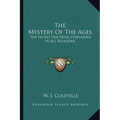 The Mystery Of The Ages: The Secret Doctrine Contained In All Religions