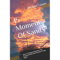 15 Moments Of Sanity: How 15 People Reached The Turning Point And Started Living Again