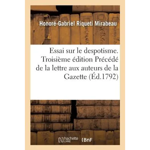 Essai Sur Le Despotisme . Troisième Édition Précédé de la Lettre Aux Auteurs de la Gazette: Littéraire, Et Suivi de l'Avis Aux Hessois, Et de la Répon