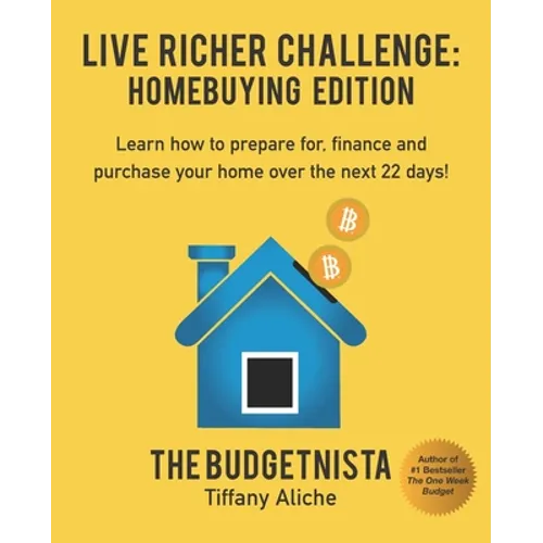 Live Richer Challenge: Homebuying Edition: Learn how to how to prepare for, finance and purchase your home in 22 days.