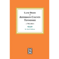 Land Deeds of Jefferson County, Tennessee, 1792-1814.