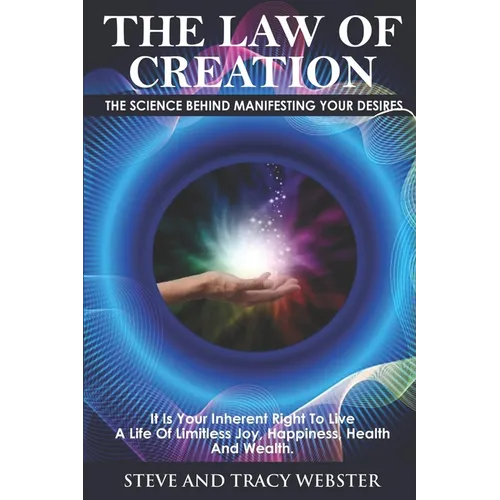 The Law of Creation: The Science Behind Manifesting Your Desires. It is your inherent right to live a life of limitless joy, happiness, health and wea