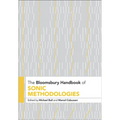 The Bloomsbury Handbook of Sonic Methodologies
