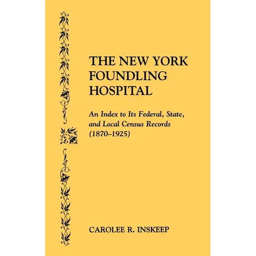 New York Foundling Hospital. an Index to Its Federal, State, and Local Census Records (1870-1925)