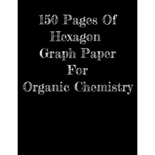 150 Pages Of Hexagon Graph Paper For Organic Chemistry: 150 pages 8.5 X 11