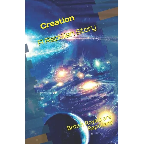 Creation - A Reptilian Story: British Royals are Reptilians !