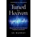Tuned to Heaven: Discerning Truth in the World of Frequency and Sound