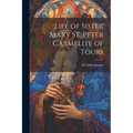 Life of Sister Mary St. Peter Carmelite of Tours