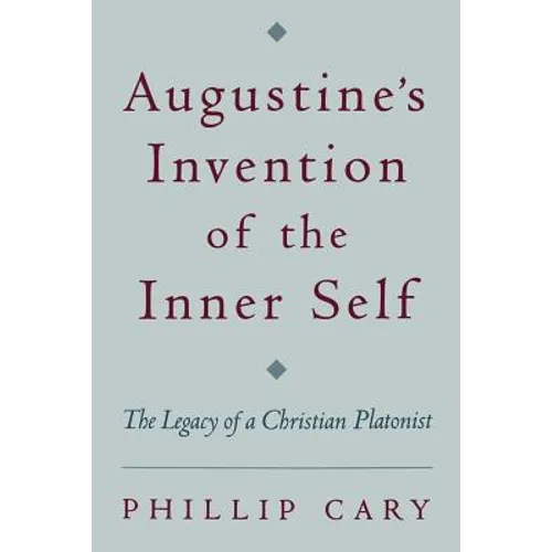 Augustine's Invention of the Inner Self: The Legacy of a Christian Platonist