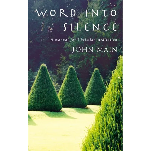 Word Into Silence: A Manual for Christian Meditation