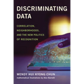 Discriminating Data: Correlation, Neighborhoods, and the New Politics of Recognition