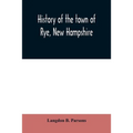 History of the town of Rye, New Hampshire: from its discovery and settlement to December 31, 1903