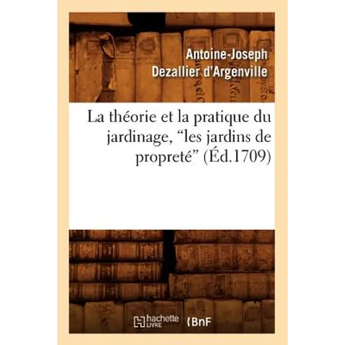 La Théorie Et La Pratique Du Jardinage, Les Jardins de Propreté (Ed.1709)