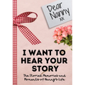 Dear Nanny. I Want To Hear Your Story: A Guided Memory Journal to Share The Stories, Memories and Moments That Have Shaped Nanny's Life 7 x 10 inch