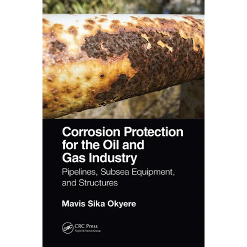 Corrosion Protection for the Oil and Gas Industry: Pipelines, Subsea Equipment, and Structures
