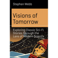 Visions of Tomorrow: Exploring Classic Sci-Fi Stories Through the Lens of Modern Science