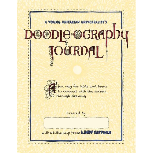 A Young Unitarian's Doodle-ography Journal: A fun way for kids and teens to connect with the sacred through drawing
