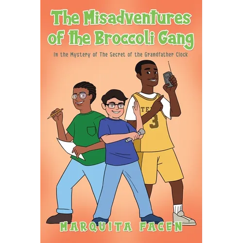 The Misadventures of the Broccoli Gang: In the Mystery of The Secret of the Grandfather Clock