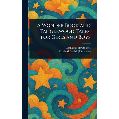A Wonder Book and Tanglewood Tales, for Girls and Boys