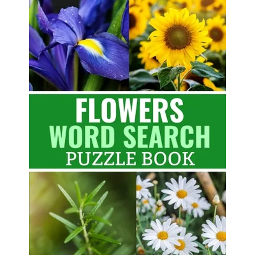 Flowers Word Search Puzzle Book: 40 Large Print Challenging Puzzles About Flowers, Plants & Nature - Gift for Summer, Vacations & Free Times