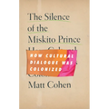 The Silence of the Miskito Prince: How Cultural Dialogue Was Colonized