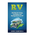 RV: 150 Tips for Living, Traveling, and Having Fun in an RV