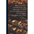 Reply to Mr. Duponceau. [In Regard to the Right of Possesion of the New Orleans Batture