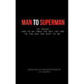 Man to Superman: 167 Rules: How to go from the boy you are to the man you want to be