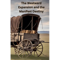 The Westward Expansion and the Manifest Destiny