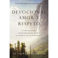 Devocional amor y respeto: 52 semanas para experimentar el amor y el respeto en tu matrimonio