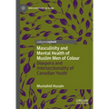 Masculinity and Mental Health of Muslim Men of Colour: Diaspora and Intersectionality of Canadian Youth