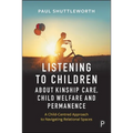 Listening to Children about Kinship Care, Child Welfare, and Permanence: A Child-Centred Approach to Navigating Relational Spaces