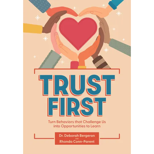 Trust First: Turn Behaviors That Challenge Us Into Opportunities to Learn