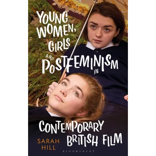 Young Women, Girls and Postfeminism in Contemporary British Film